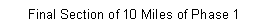 Text Box: Final Section of 10 Miles of Phase 1